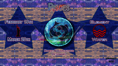 Pisces: Feb 19 - Mar 20